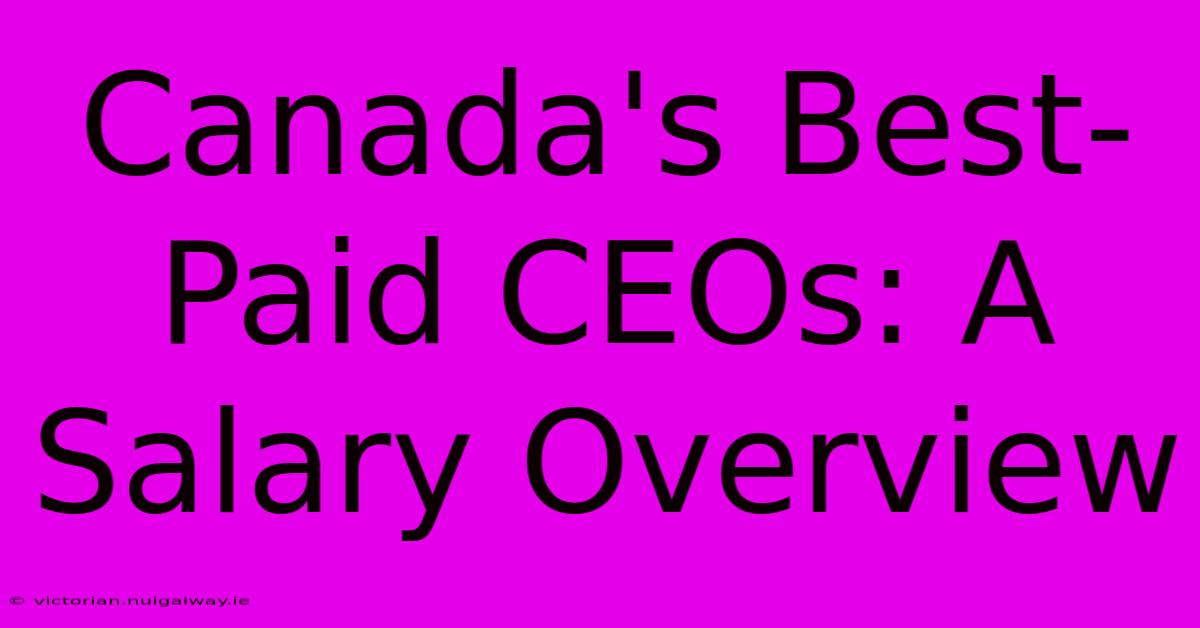 Canada's Best-Paid CEOs: A Salary Overview