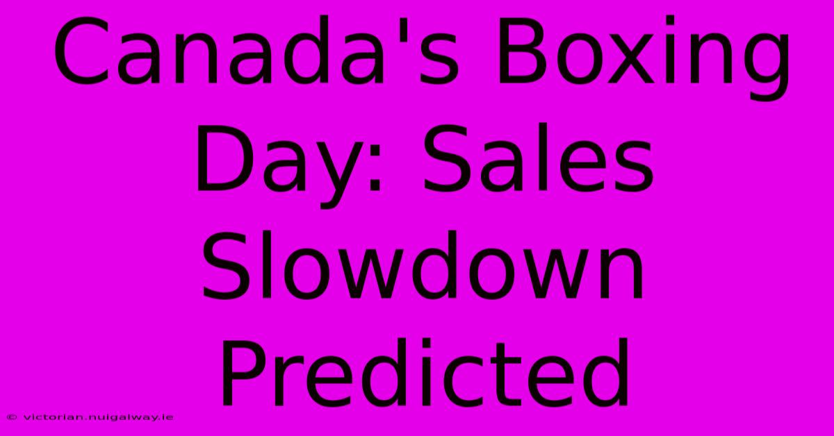 Canada's Boxing Day: Sales Slowdown Predicted