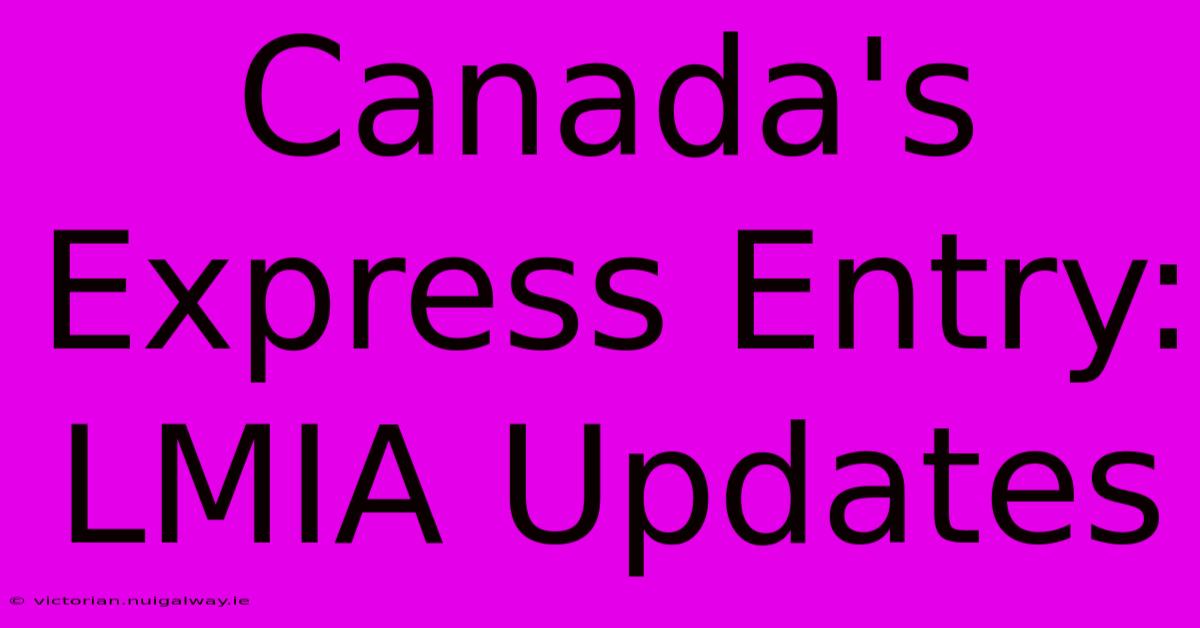 Canada's Express Entry: LMIA Updates