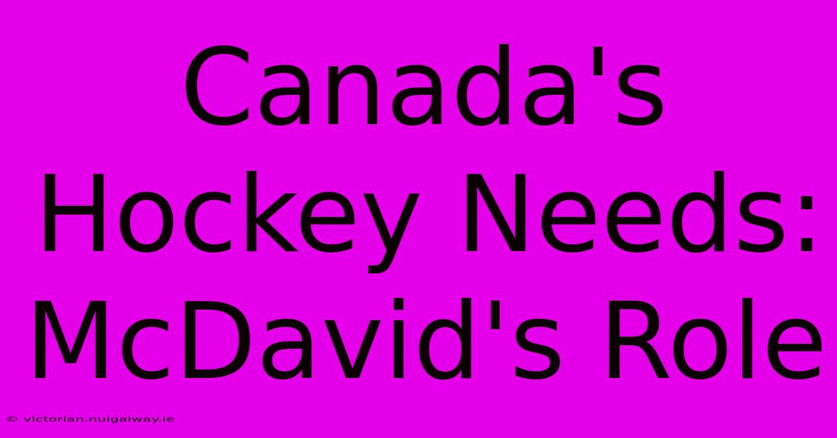 Canada's Hockey Needs: McDavid's Role