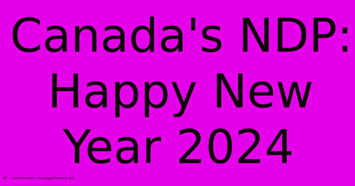 Canada's NDP: Happy New Year 2024