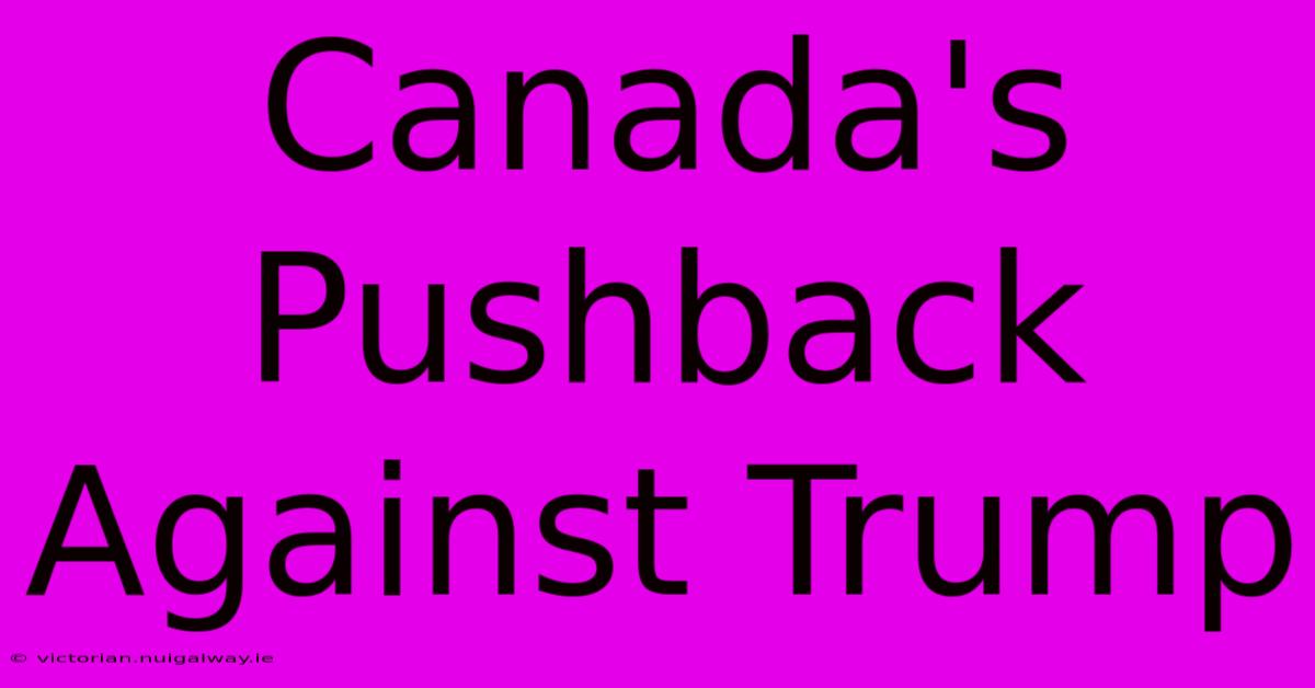 Canada's Pushback Against Trump