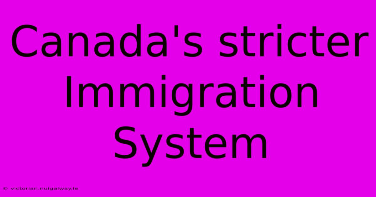 Canada's Stricter Immigration System