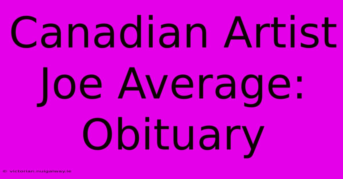 Canadian Artist Joe Average: Obituary