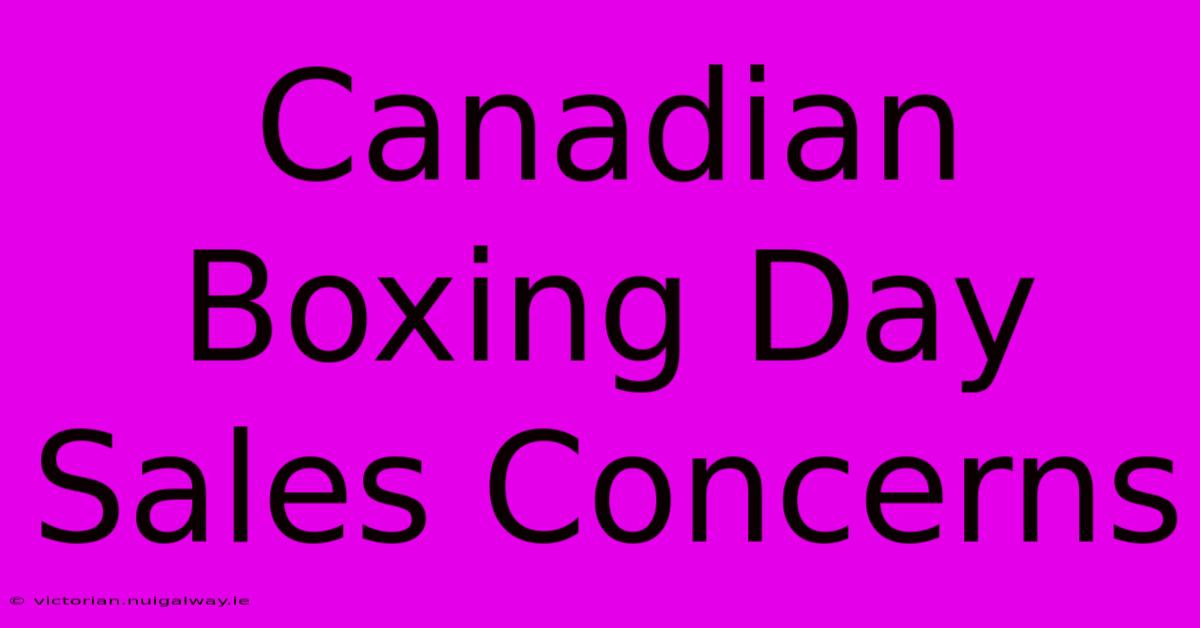 Canadian Boxing Day Sales Concerns