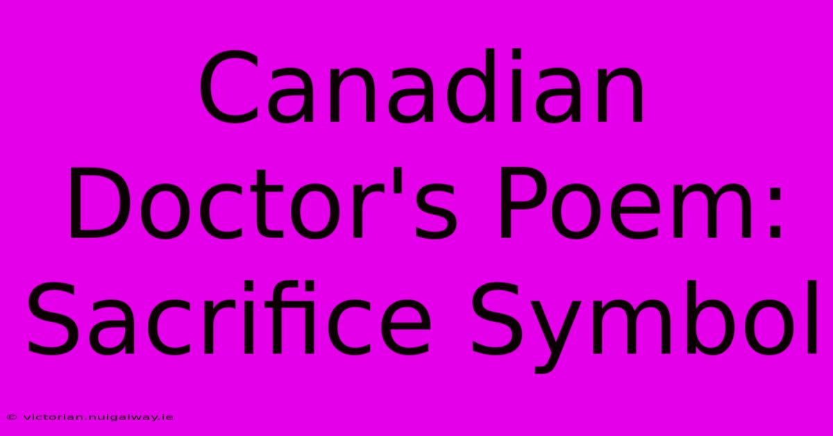 Canadian Doctor's Poem: Sacrifice Symbol 