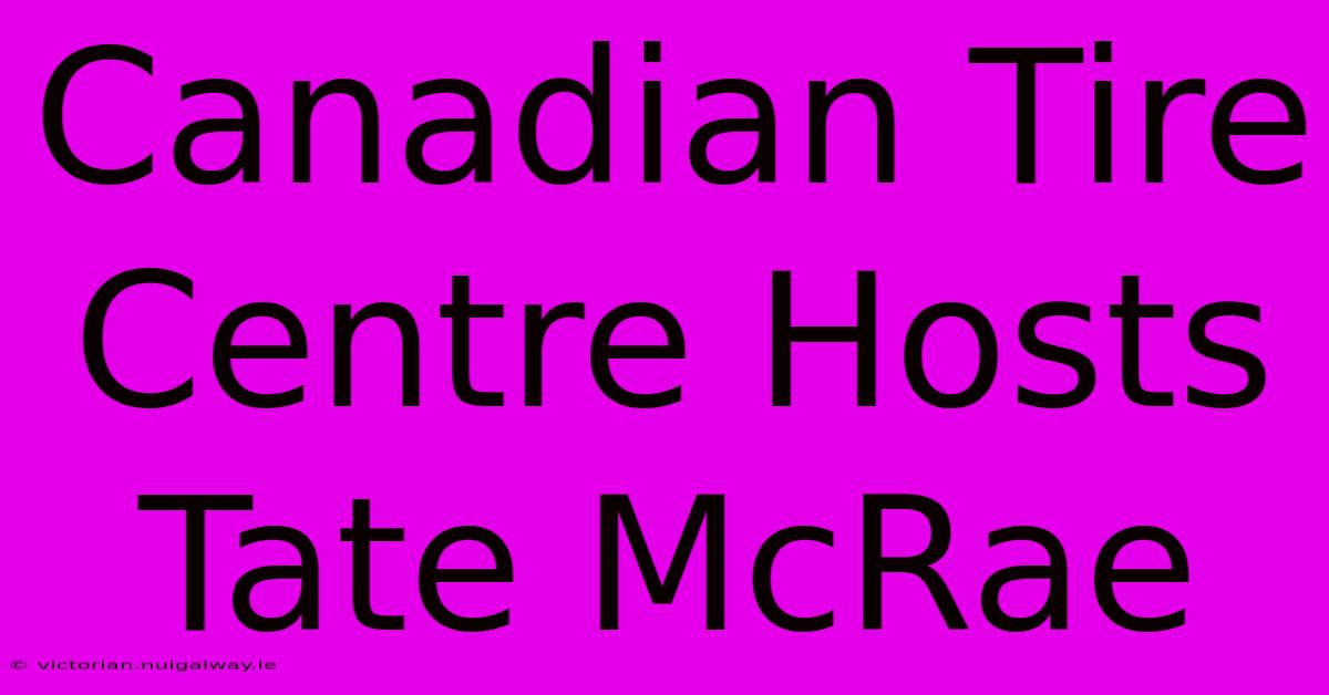 Canadian Tire Centre Hosts Tate McRae