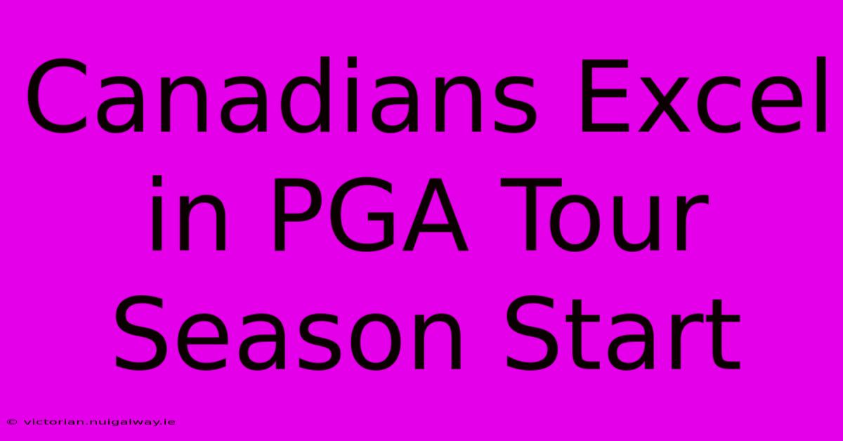 Canadians Excel In PGA Tour Season Start