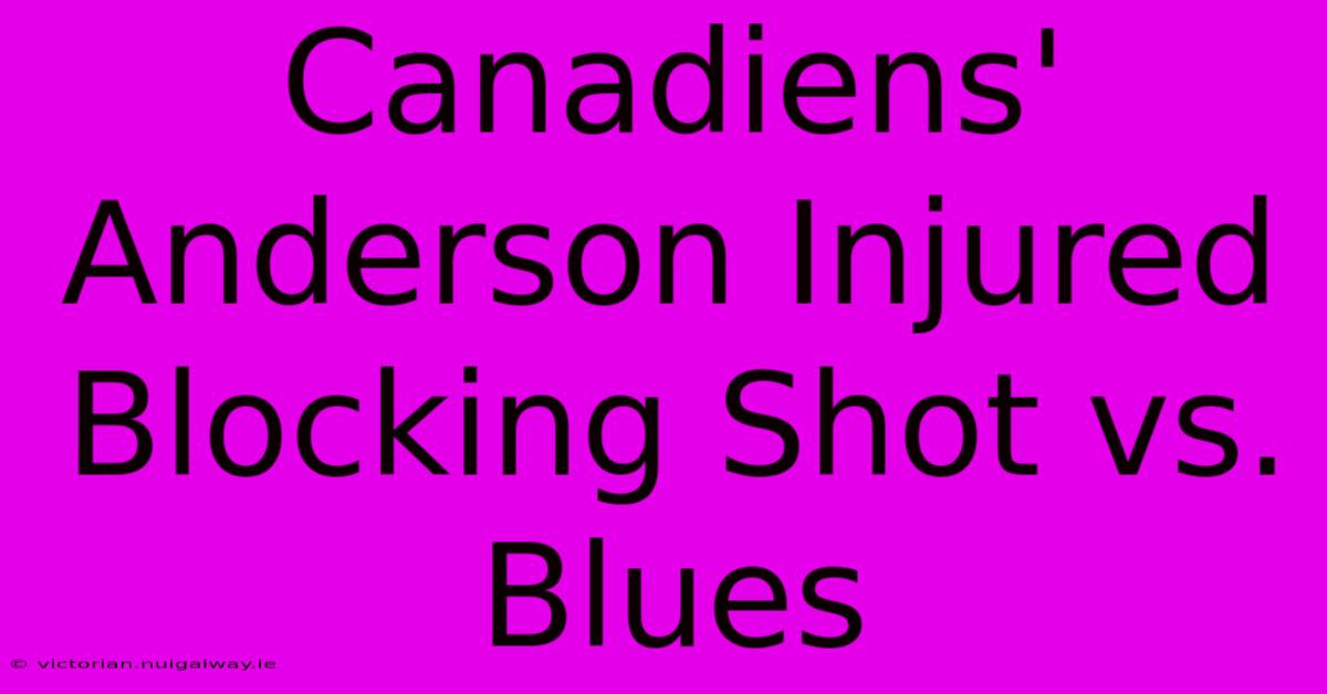 Canadiens' Anderson Injured Blocking Shot Vs. Blues