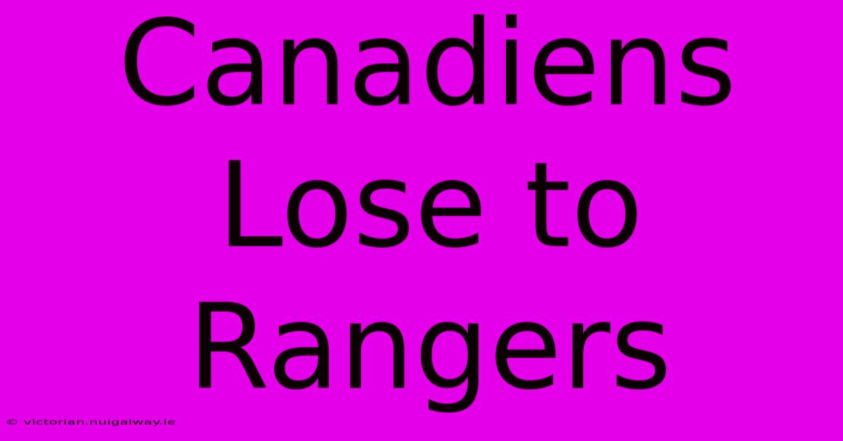 Canadiens Lose To Rangers