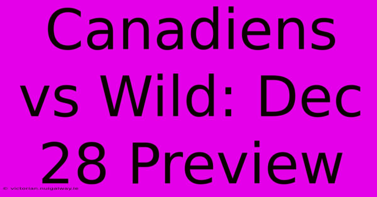 Canadiens Vs Wild: Dec 28 Preview