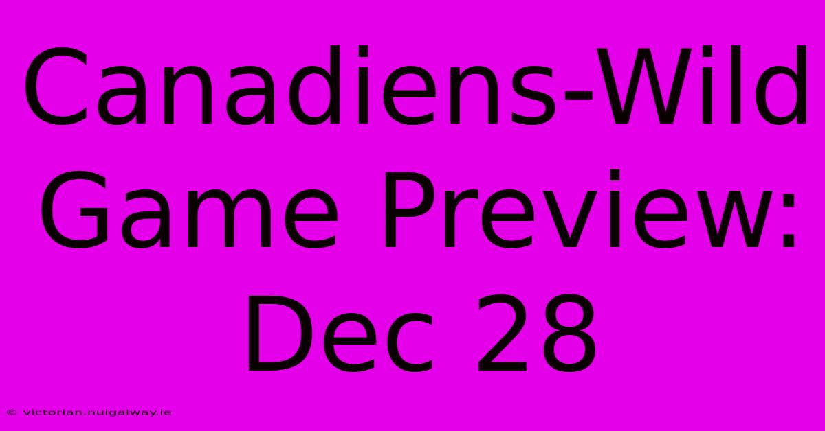 Canadiens-Wild Game Preview: Dec 28