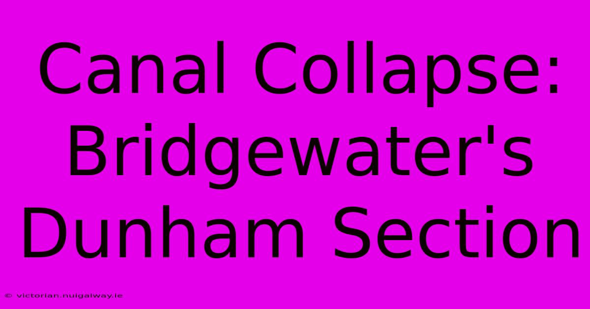 Canal Collapse: Bridgewater's Dunham Section