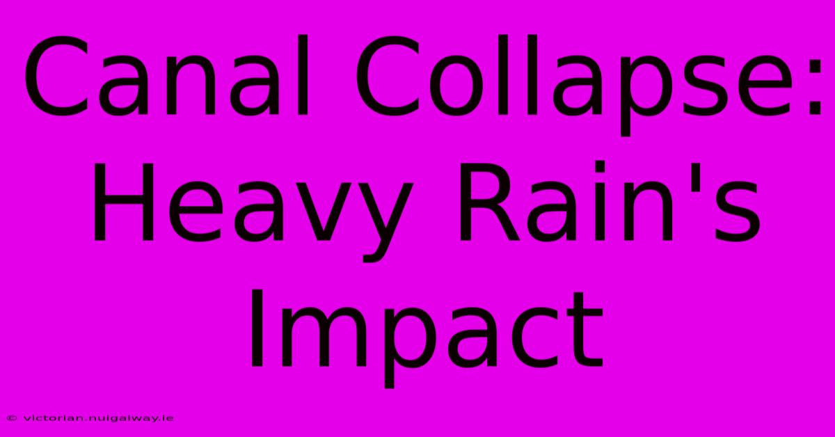 Canal Collapse: Heavy Rain's Impact