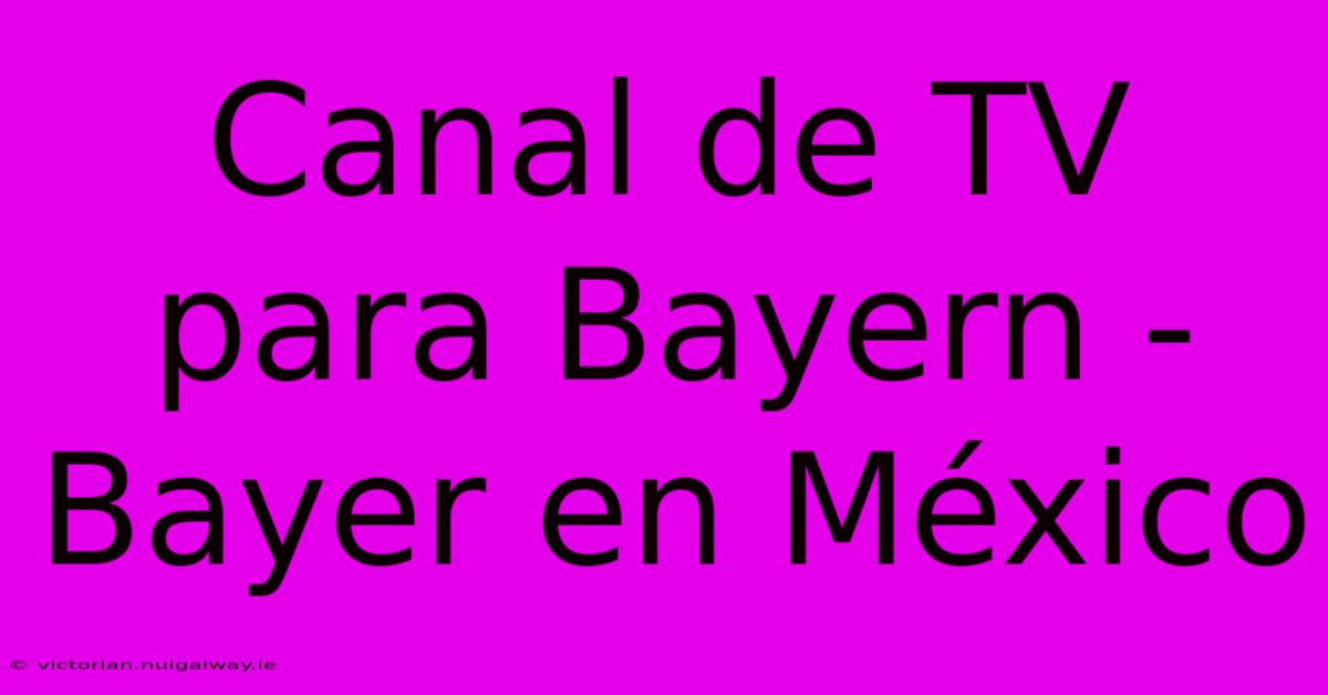 Canal De TV Para Bayern - Bayer En México