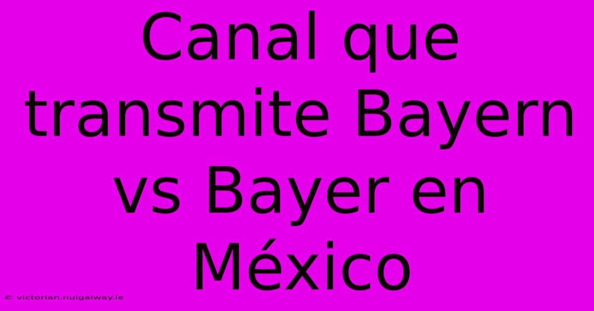 Canal Que Transmite Bayern Vs Bayer En México