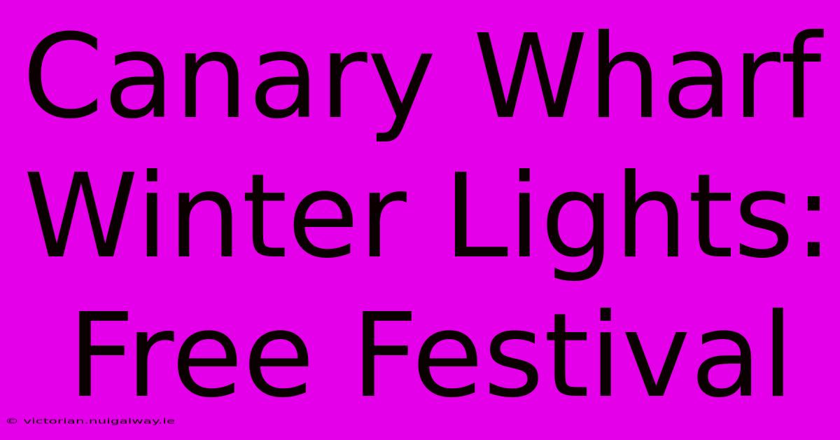 Canary Wharf Winter Lights: Free Festival 