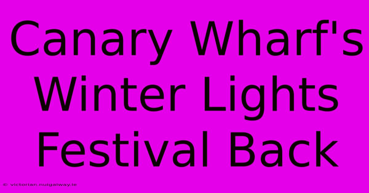 Canary Wharf's Winter Lights Festival Back 