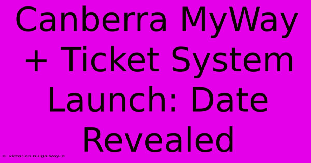 Canberra MyWay+ Ticket System Launch: Date Revealed 