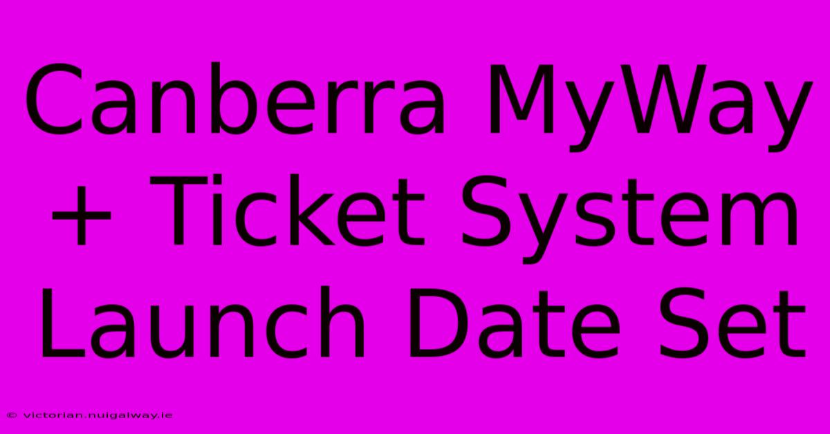 Canberra MyWay+ Ticket System Launch Date Set