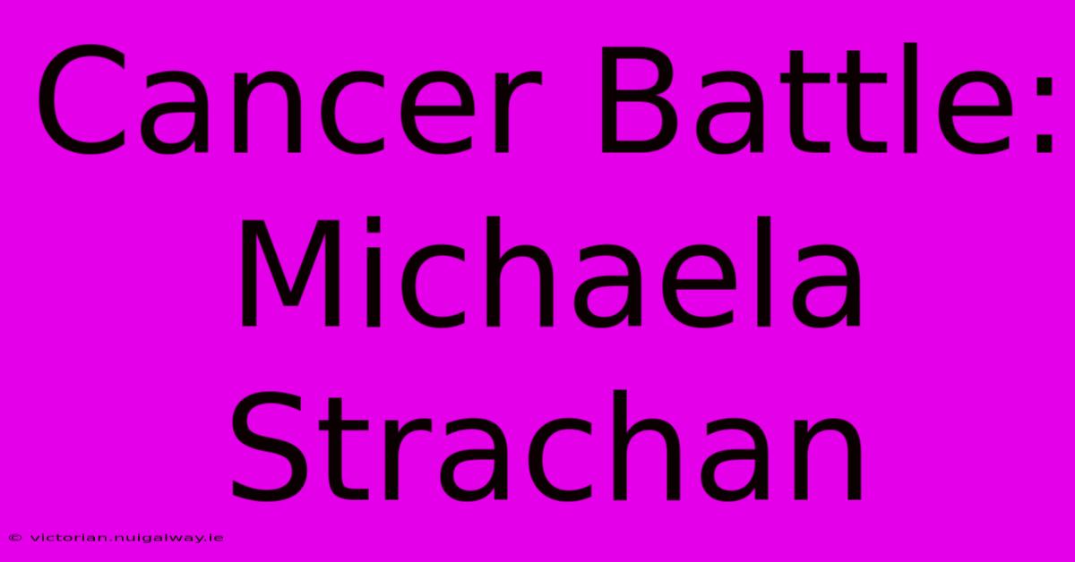 Cancer Battle: Michaela Strachan