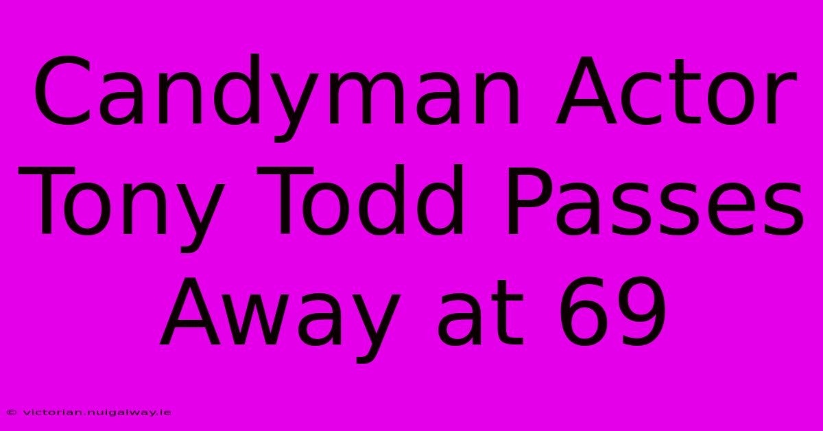 Candyman Actor Tony Todd Passes Away At 69