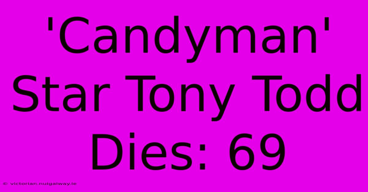 'Candyman' Star Tony Todd Dies: 69