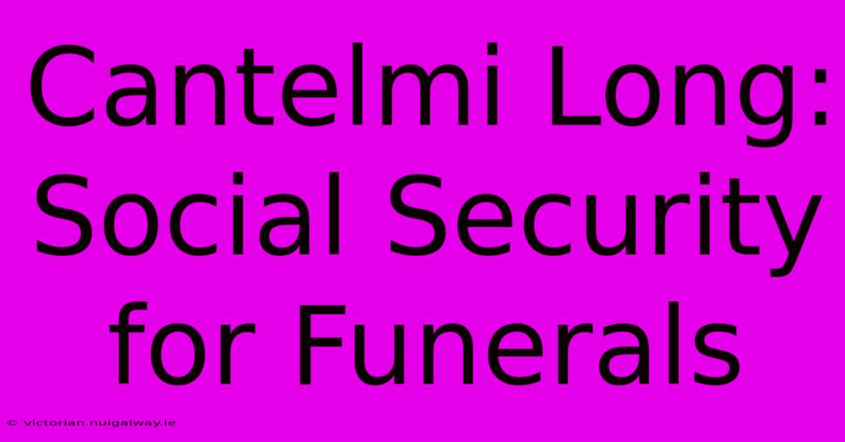 Cantelmi Long: Social Security For Funerals