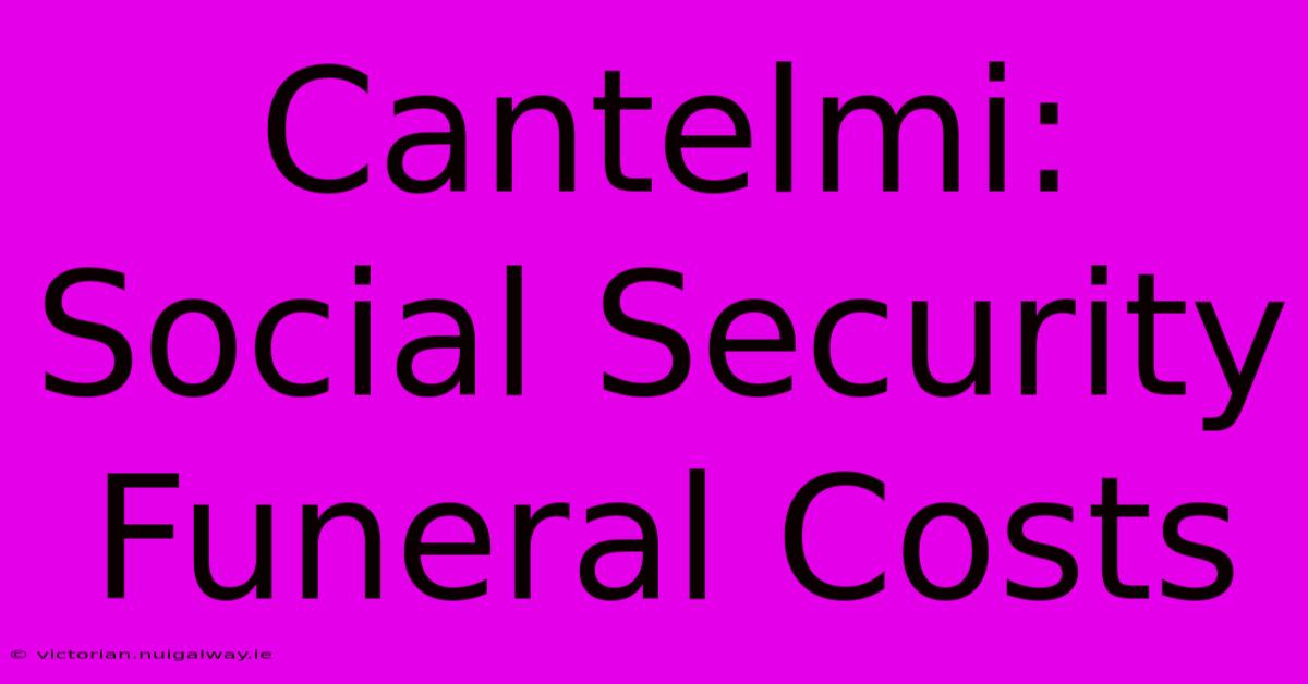 Cantelmi: Social Security Funeral Costs