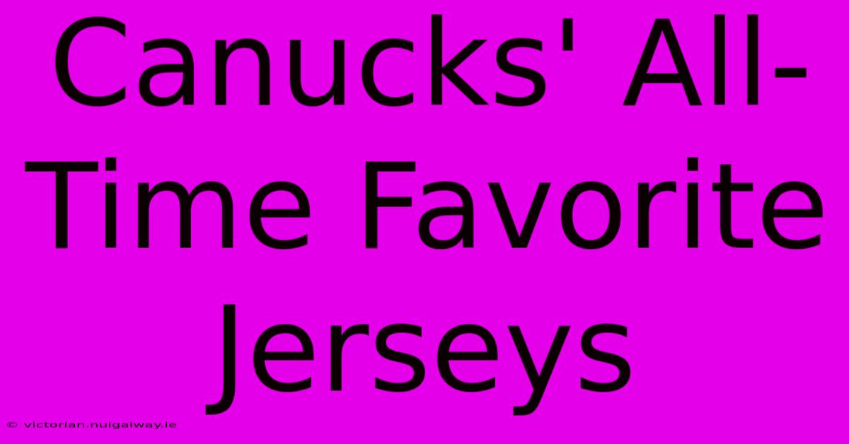 Canucks' All-Time Favorite Jerseys