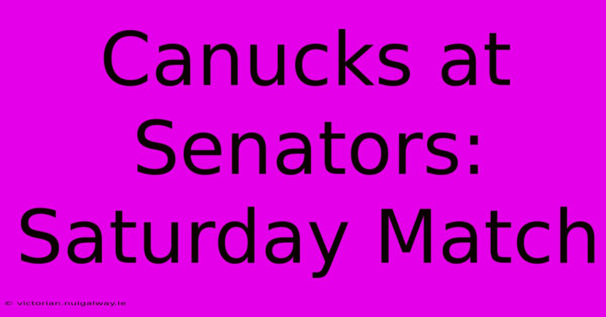 Canucks At Senators: Saturday Match