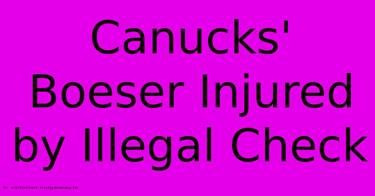 Canucks' Boeser Injured By Illegal Check