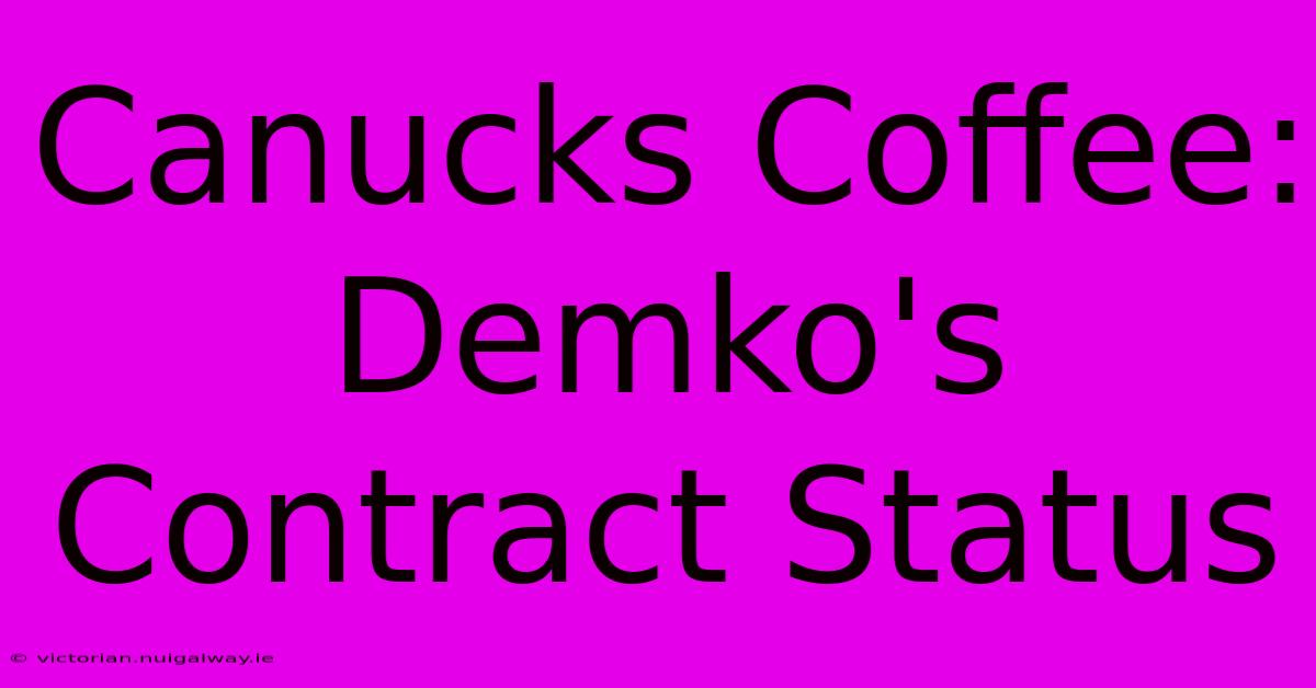 Canucks Coffee: Demko's Contract Status