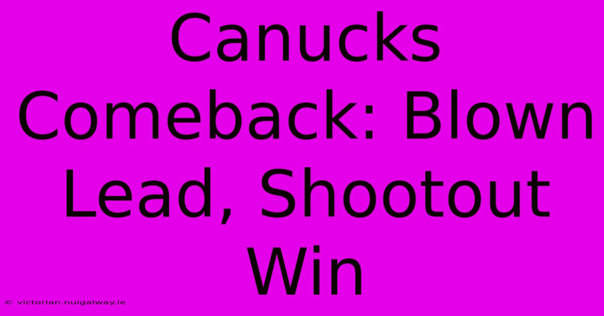 Canucks Comeback: Blown Lead, Shootout Win