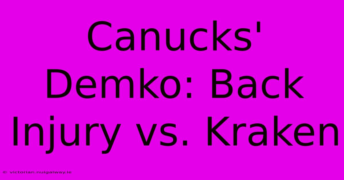 Canucks' Demko: Back Injury Vs. Kraken