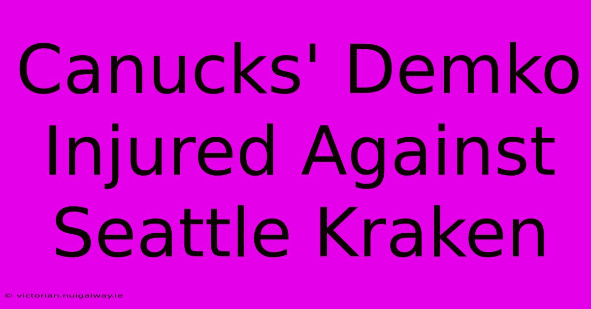 Canucks' Demko Injured Against Seattle Kraken