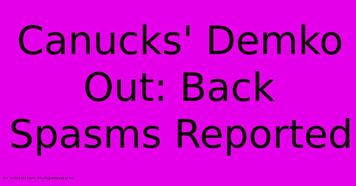 Canucks' Demko Out: Back Spasms Reported