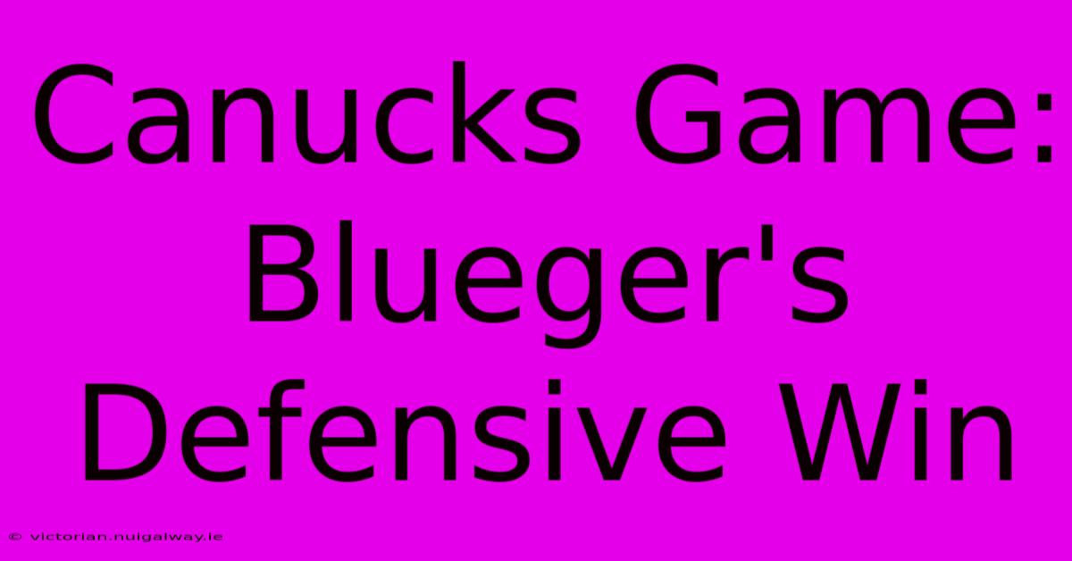 Canucks Game: Blueger's Defensive Win