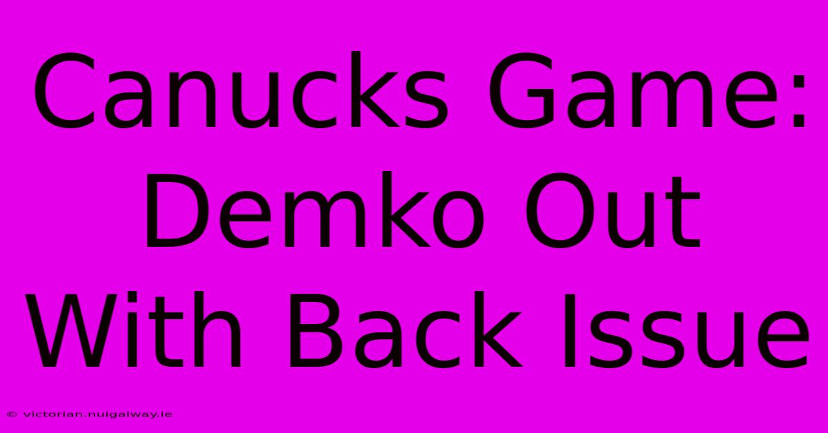 Canucks Game: Demko Out With Back Issue