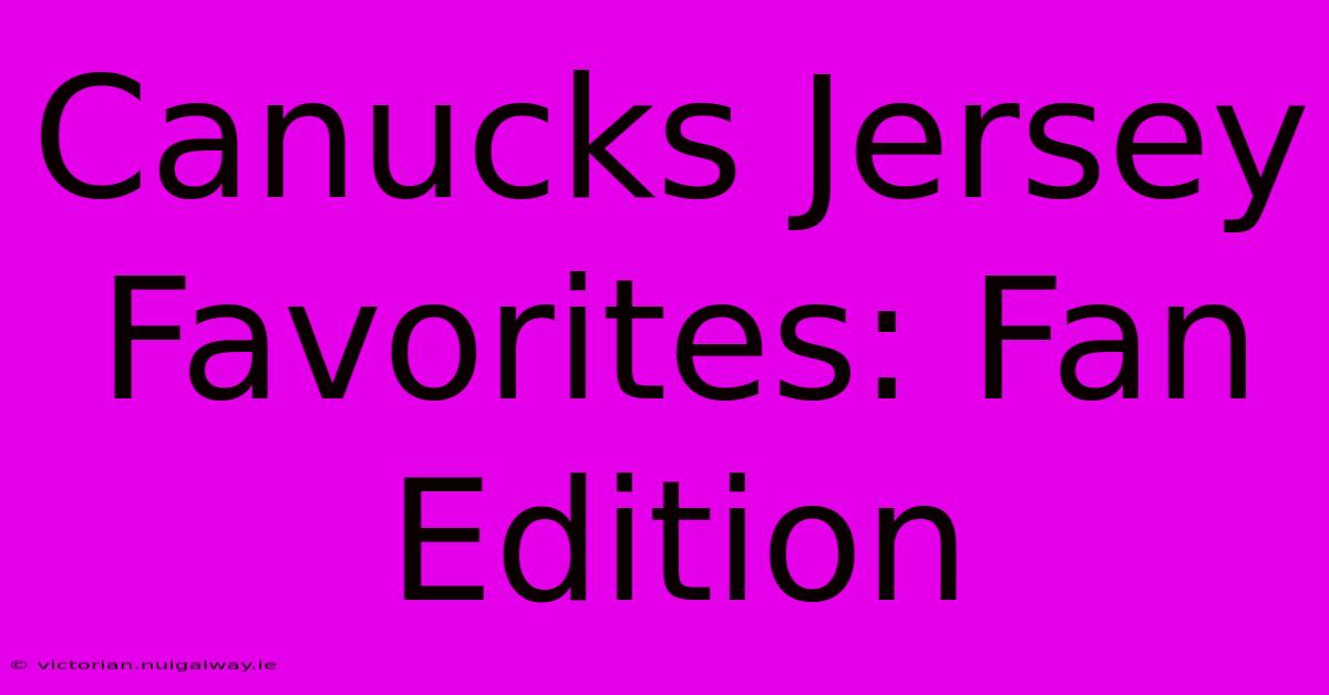 Canucks Jersey Favorites: Fan Edition