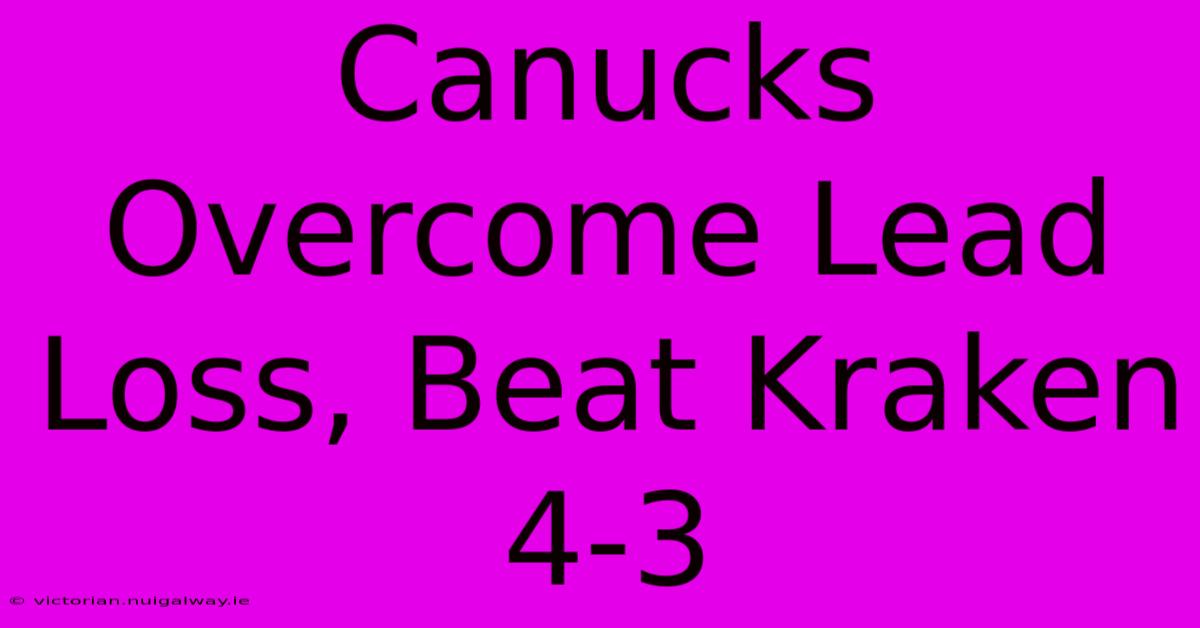 Canucks Overcome Lead Loss, Beat Kraken 4-3