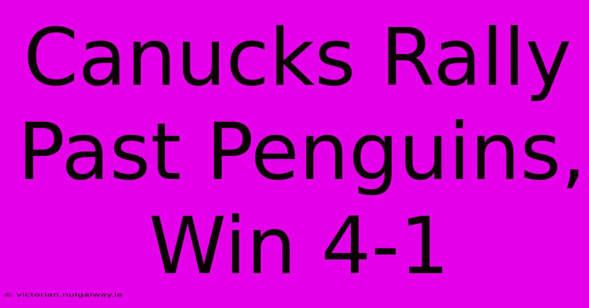 Canucks Rally Past Penguins, Win 4-1