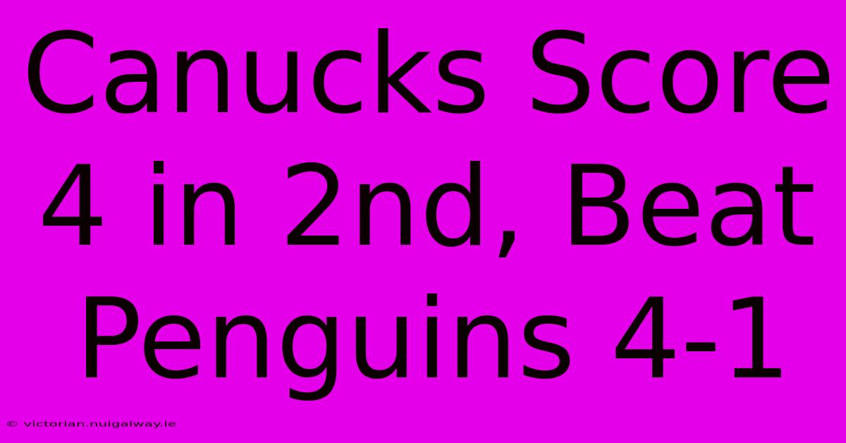 Canucks Score 4 In 2nd, Beat Penguins 4-1