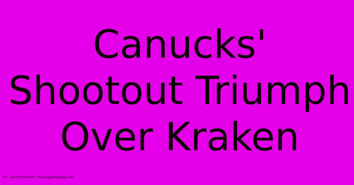 Canucks' Shootout Triumph Over Kraken