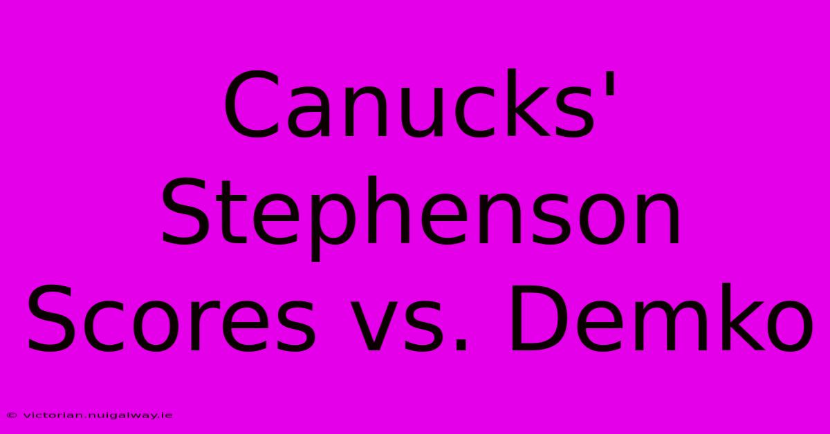 Canucks' Stephenson Scores Vs. Demko