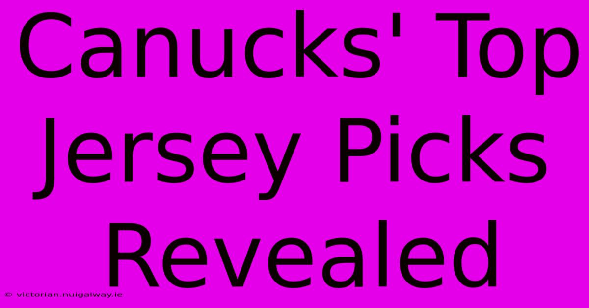 Canucks' Top Jersey Picks Revealed