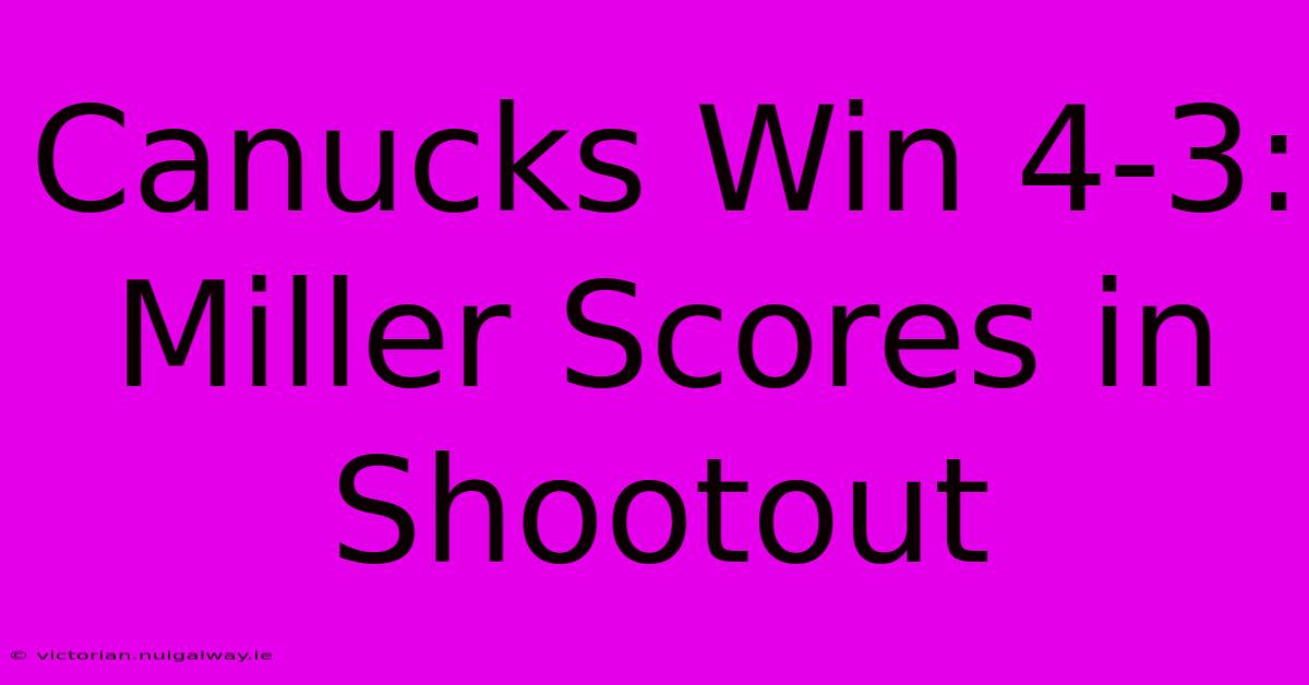 Canucks Win 4-3: Miller Scores In Shootout