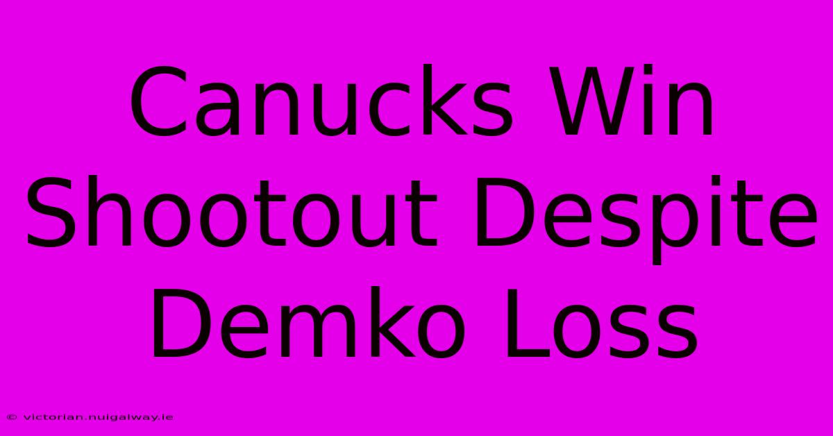 Canucks Win Shootout Despite Demko Loss