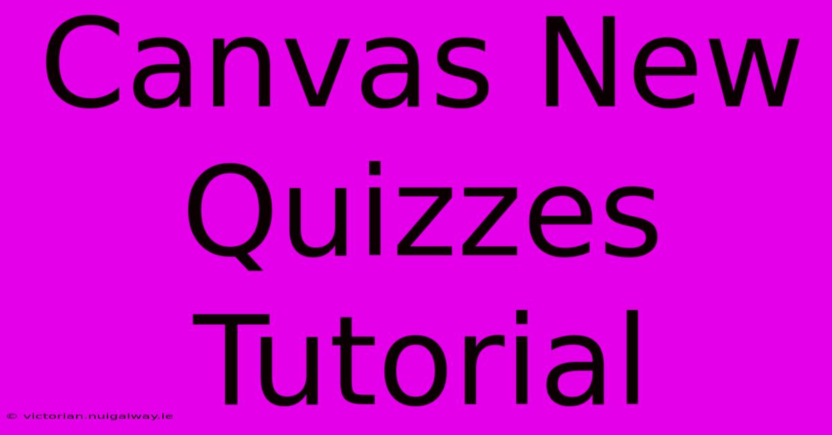 Canvas New Quizzes Tutorial