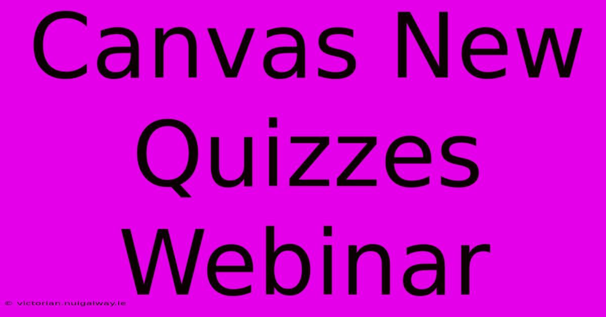 Canvas New Quizzes Webinar